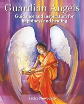 Guardian Angels. Guidance and Inspiration for Happiness and Healing, Paperback/Jacky Newcomb