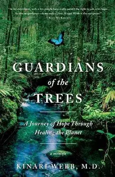 Guardians of the Trees: A Journey of Hope Through Healing the Planet: A Memoir, Paperback/Kinari Webb