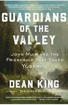 Guardians of the Valley: John Muir and the Friendship That Saved Yosemite - Dean King
