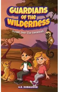 Guardians of the Wilderness: Sunset Over The Savannah - A. K. Donaldson