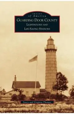 Guarding Door County: Lighthouses and Life-Saving Stations - Virginia Thomas