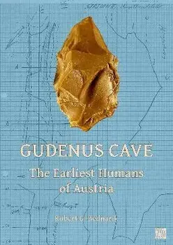 Gudenus Cave: The Earliest Humans of Austria, Paperback/Robert G. Bednarik
