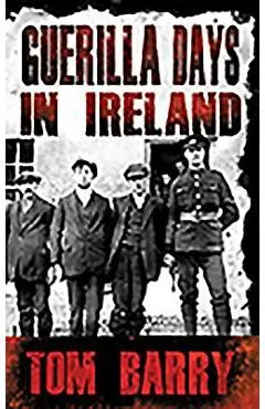 Guerilla Days in Ireland - New Edition - Tom Barry