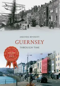 Guernsey Through Time, Paperback/Amanda Bennett