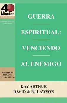 Guerra Espiritual: Venciendo Al Enemigo / Spritual Warfare: Overcoming the Enemy (40 Minute Bible Studies), Paperback/Kay Arthur