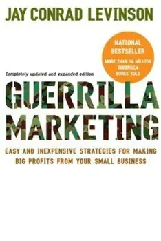 Guerrilla Marketing: Easy and Inexpensive Strategies for Making Big Profits from Your Small Business, Paperback/Jay Conrad Levinson