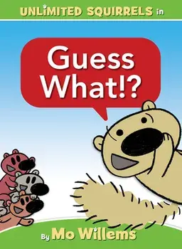 Guess What!? (an Unlimited Squirrels Book), Hardcover/Mo Willems