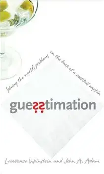 Guesstimation: Solving the World's Problems on the Back of a Cocktail Napkin, Paperback/Lawrence Weinstein