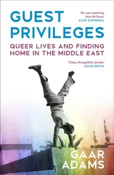 Guest Privileges. Queer Lives and Finding Home in the Middle East, Paperback/Gaar Adams