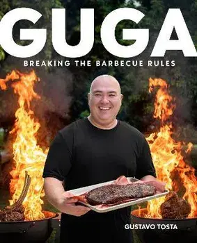 Guga: Breaking the Barbecue Rules, Hardcover/Gustavo Tosta
