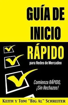 Guía de Inicio Rápido para Redes de Mercadeo: Comienza RÁPIDO, ¡Sin Rechazos! - Keith Schreiter