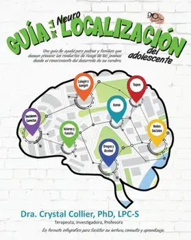 Guía de la NeuroLocalización: Una Guía de Ayuda para Padres y Familias Que Desean Prevenir Las Conductas de Riesgo de Los Jóvenes Desde el Conocimie/Crystal Collier