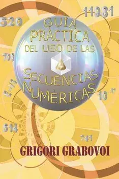 Guia Practica del USO de Secuencias Numericas, Paperback/Grigori P. Grabovoi