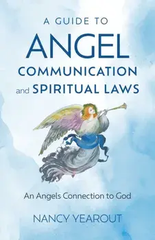 Guide to Angel Communication and Spiritual Laws, A. An Angels Connection to God, Paperback/Nancy Yearout