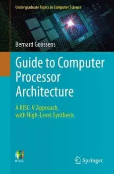 Guide to Computer Processor Architecture. A RISC-V Approach, with High-Level Synthesis, 1st ed. 2023, Paperback/Bernard Goossens