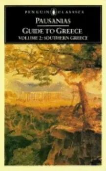 Guide to Greece: Volume 2: Southern Greece, Paperback/Pausanias