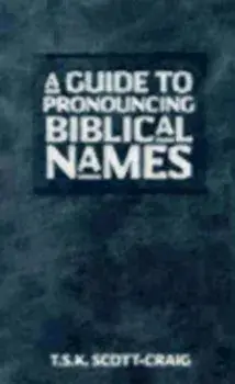 Guide to Pronouncing Biblical Names, Paperback/Craig Scott T. S. K.