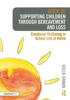 Guide to Supporting Children Through Bereavement and Loss: Emotional Wellbeing in School and at Home, Paperback/Hollie Rankin
