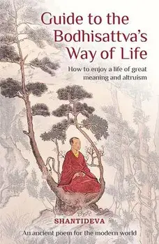 Guide to the Bodhisattva's Way of Life: How to Enjoy a Life of Great Meaning and Altruism, Paperback/Buddhist Master Shantideva