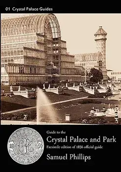 Guide to the Crystal Palace and Park, Paperback/Samuel Phillips