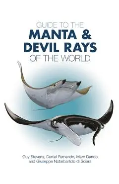 Guide to the Manta and Devil Rays of the World - Guy Stevens