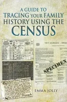 Guide to Tracing Your Family History using the Census, Paperback/Emma Jolly