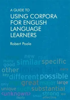 Guide to Using Corpora for English Language Learners, Paperback/Robert Poole