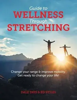 Guide to Wellness Through Stretching: Change your range and improve mobility. Get ready to change your life!, Paperback/Dale Deis