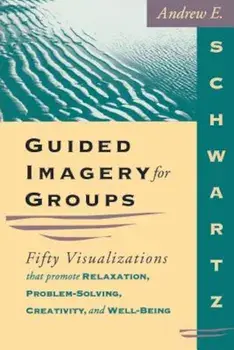Guided Imagery for Groups, Paperback/Andrew E. Schwartz