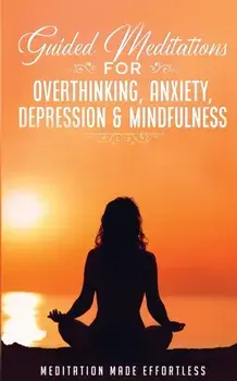 Guided Meditations for Overthinking, Anxiety, Depression& Mindfulness Meditation Scripts For Beginners & For Sleep, Self-Hypnosis, Insomnia, Self-Heal/***