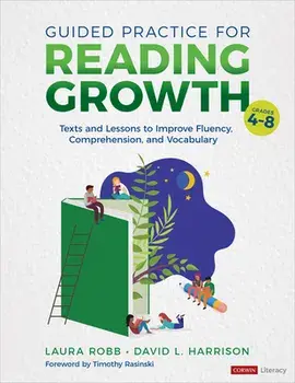 Guided Practice for Reading Growth, Grades 4-8: Texts and Lessons to Improve Fluency, Comprehension, and Vocabulary/Laura J. Robb