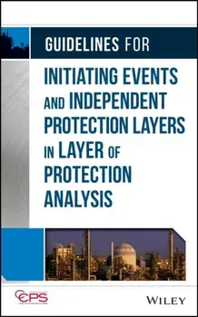 Guidelines for Initiating Events and Independent Protection Layers in Layer of Protection Analysis, Hardback/CCPS (Center for Chemical Process Safety)