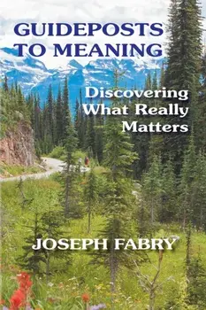 Guideposts to Meaning: Discovering What Really Matters, Paperback/Joseph B. Fabry