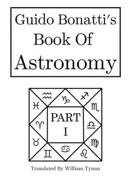 Guido Bonatti's Book of Astronomy Part I, Hardcover/William Tynan