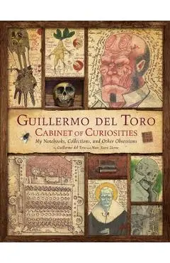 Guillermo del Toro: Cabinet of Curiosities [Reissue]: My Notebooks, Collections, and Other Obsessions - Guillermo Del Toro