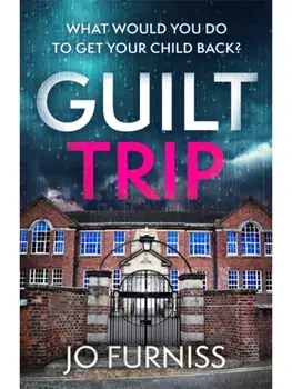Guilt Trip. An unputdownable thriller for fans of Belinda Bauer and T.M. Logan, Paperback/Jo Furniss