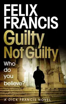 Guilty Not Guilty, Paperback/Felix Francis