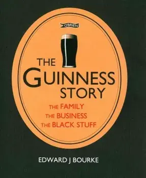 Guinness Story. The Family, The Business and The Black Stuff, Paperback/Edward J. Bourke