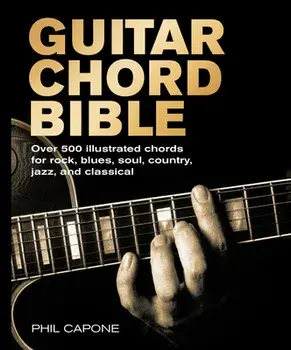 Guitar Chord Bible: Over 500 Illustrated Chords for Rock, Blues, Soul, Country, Jazz, and Classical, Paperback/Phil Capone