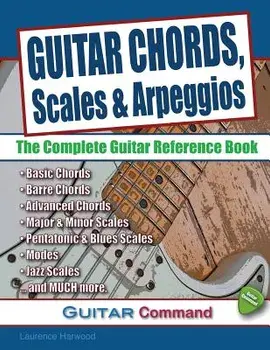 Guitar Chords, Scales and Arpeggios: The Complete Guitar Reference Book, Paperback/Laurence Harwood