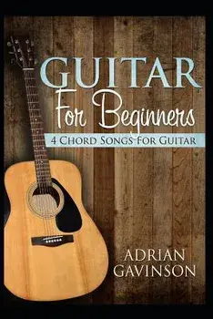 Guitar For Beginners: 4 Chord Songs For Guitar, Paperback/Adrian Gavinson