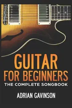 Guitar For Beginners: The Complete Songbook, Paperback/Adrian Gavinson