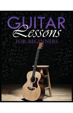 Guitar Lessons Made Easy: Step-by-Step Instructions for Beginners - Hadwin Jenning