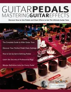 Guitar Pedals: Mastering Guitar Effects, Paperback/Rob Thorpe
