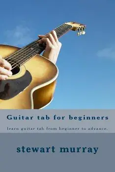 Guitar tab for beginners: learn guitar tab from beginner to advance., Paperback/Stewart M. Murray