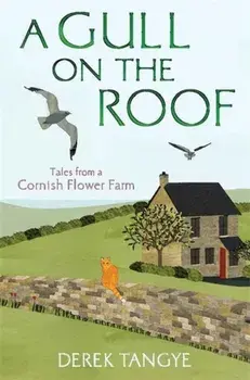 Gull on the Roof. Tales from a Cornish Flower Farm, Paperback/Derek Tangye