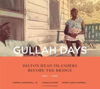 Gullah Days: Hilton Head Islanders Before the Bridge 1861-1956, Paperback/Thomas C. Barnwell Jr