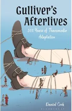 Gulliver's Afterlives: 300 Years of Transmedia Adaptation - Daniel Cook