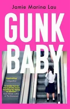 Gunk Baby. 'Original and Unforgettable' (Cosmopolitan), Paperback/Jamie Marina Lau
