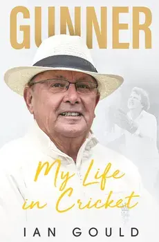 Gunner. My Life in Cricket, Hardback/Ian Gould